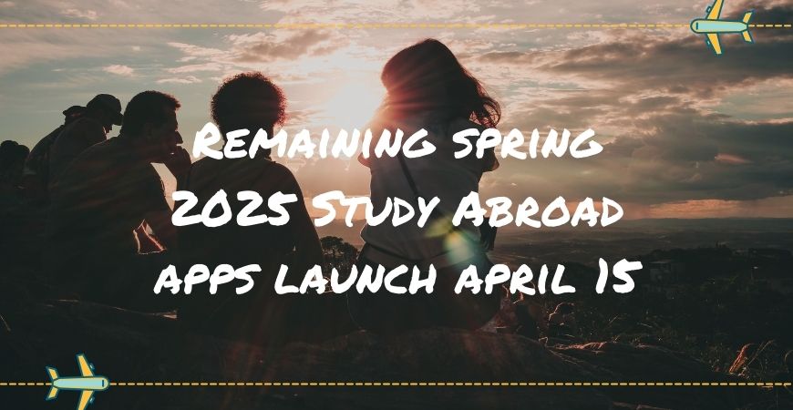 Remaining spring 2025 Study Abroad apps launch April 15