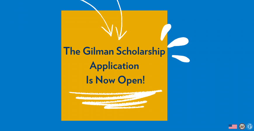 Announcement for the Gilman Scholarship stating: "The Gilman Scholarship Is Now Open!"